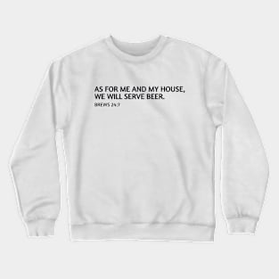 As for me and my house, we will serve beer. Crewneck Sweatshirt